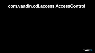 com.vaadin.cdi.access.AccessControl 
 