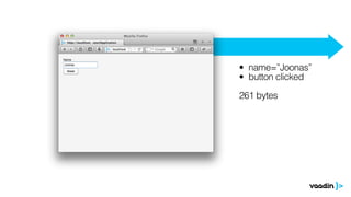 • name=”Joonas” 
• button clicked 
! 
261 bytes 
 