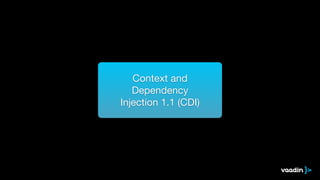 Context and 
Dependency 
Injection 1.1 (CDI) 
 
