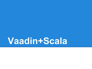 Vaadin+Scala
 