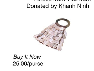 Purses from Viet Nam Donated by Khanh Ninh   Buy It Now  25.00/purse 