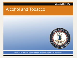 OFFICE OF THE ATTORNEY GENERAL • COMMONWEALTH OF VIRGINIA
Alcohol and Tobacco
 
