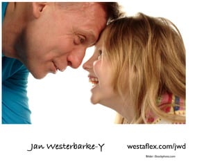 Jan Westerbarke-Y   westaﬂex.com/jwd
                         Bilder: iStockphoto.com
 