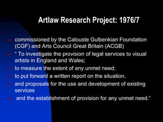 Artlaw Research Project: 1976/7

   commissioned by the Calouste Gulbenkian Foundation
    (CGF) and Arts Council Great B...