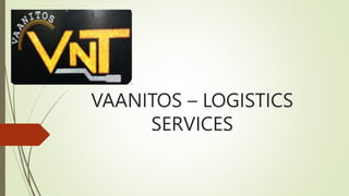 VAANITOS – LOGISTICS
SERVICES
 