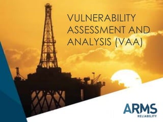 VULNERABILITY
ASSESSMENT AND
ANALYSIS (VAA)

 