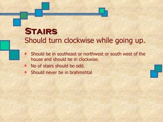 Stairs Should turn clockwise while going up. ,[object Object],[object Object],[object Object]