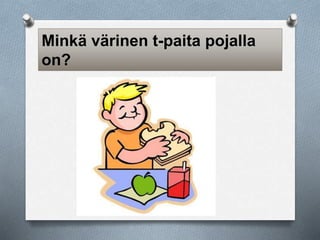 Minkä värinen t-paita pojalla 
on? 
 