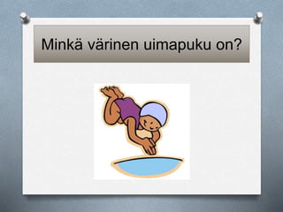 Minkä värinen uimapuku on? 
 