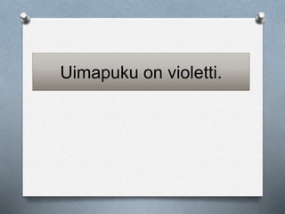 Uimapuku on violetti. 
 