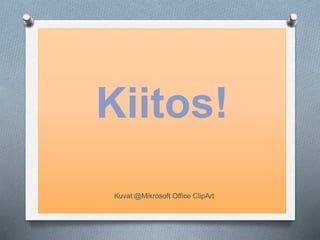 Kiitos! 
Kuvat:@Mikrosoft Office ClipArt 
