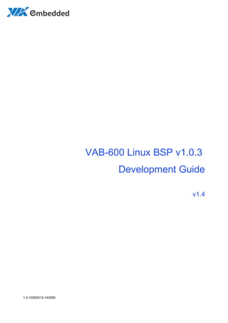 1.3-10292013-142500
VAB-600 Linux BSP v1.0.3
Development Guide
v1.4
 