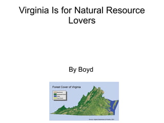 Virginia Is for Natural Resource
Lovers
By Boyd
 