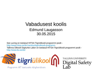 Vabadusest koolis
Edmund Laugasson
30.05.2015
See uuring on toetatud HITSA Tiigriülikooli programmi poolt -
http://www.hitsa.ee/ikt-haridus/tiigriulikooli-programm
Tallinna Ülikooli Digiturbe Labor on toetatud HITSA Tiigriülikooli programmi poolt -
http://www.tlu.ee/dsl
 