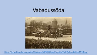 Vabadussõda
https://et.wikipedia.org/wiki/Vabaduss%C3%B5da#/media/Fail:Tallinn24Feb1918.jpg
 
