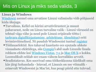 Mis on Linux ja miks seda valida, 3
Linux ja Windows
Windowsi asemel oma arvutisse Linuxi valimiseks võib põhjuseid
leida ...