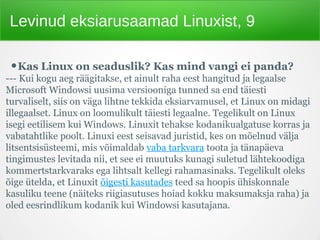 Levinud eksiarusaamad Linuxist, 9
•Kas Linux on seaduslik? Kas mind vangi ei panda? 
--- Kui kogu aeg räägitakse, et ainul...