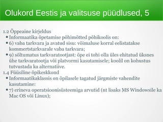 Olukord Eestis ja valitsuse püüdlused, 5
1.2 Õppeaine kirjeldus
•Informaatika õpetamise põhimõtted põhikoolis on:
•6) vaba...