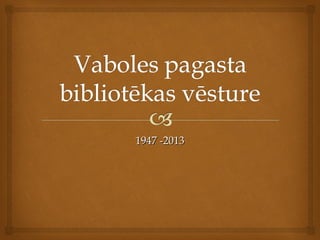 1947 -2013

 