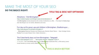 MAKE THE MOST OF YOUR SEO
TITLE TAG & DESC NOT OPTIMISED
THIS IS MUCH BETTER!
DO THE BASICS RIGHT!
 