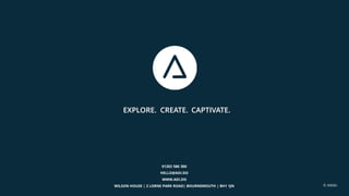 EXPLORE. CAPTIVATE.CREATE.
01202 586 300
HELLO@ADI.DO
WWW.ADI.DO
WILSON HOUSE | 2 LORNE PARK ROAD| BOURNEMOUTH | BH1 1JN
EXPLORE. CAPTIVATE.CREATE.
© Adido
 