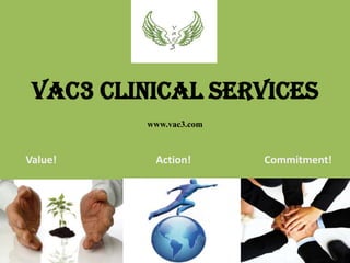 VAC3 Clinical Serviceswww.vac3.com    Value!                                      Action!                            Commitment! 