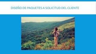 DISEÑO DE PAQUETES A SOLICITUD DEL CLIENTE