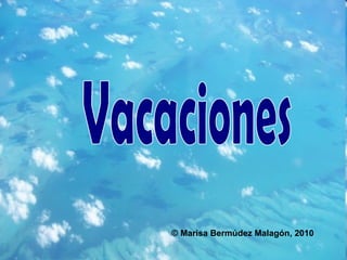 Vacaciones © Marisa Bermúdez Malagón, 2010 
