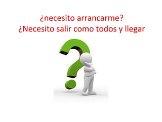 ¿necesito arrancarme?
¿Necesito salir como todos y llegar
bronceado?

 