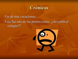 Crónicas Fin de mis vacaciones. Esta fue una de las peores cosas: ¡¡devuelta al colegio!!! 