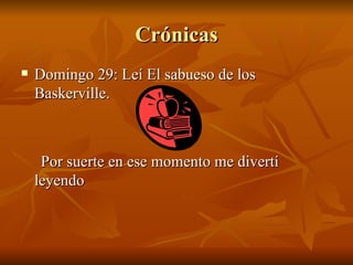 Crónicas Domingo 29: Leí El sabueso de los Baskerville.  Por suerte en ese momento me divertí leyendo 