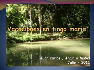 Vacaciones en tingo maria Juan carlos , Jhair y Mabel  Julio - 2011 