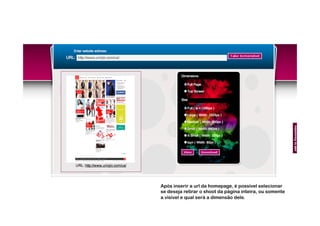 Após inserir a url da homepage, é possível selecionar
se deseja retirar o shoot da página inteira, ou somente
a visível e qual será a dimensão dele.
 