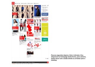 Poucos segundos depois a foto é retirada e fica
disponível na homepage desta forma, para salvá-la,
basta clicar com o botão direito ou arrastar para o
desktop.
 