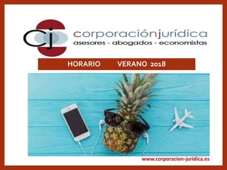 www.corporacion-jurídica.es
HORARIO DEVERANO
HORARIO VERANO 2018
 