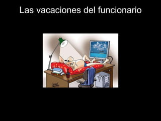 Las vacaciones del funcionario 