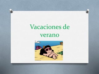 Vacaciones de
verano
 