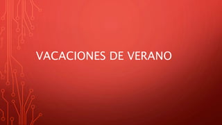 VACACIONES DE VERANO
 