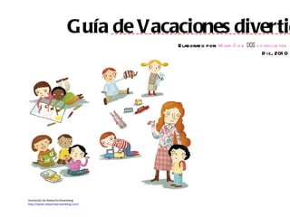 Guía de Vacaciones divertidas Elaborado por:  Mamá de  DOS   chancletas Dic, 2010 Ilustración de Natascha Rosenberg http://www.nataschasrosenberg.com/ 