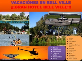 VACACIÓNES EN BELL VILLE
        ¡¡¡GRAN HOTEL BELL VILLE!!!


BELL VILLE GOLF CLUB
 