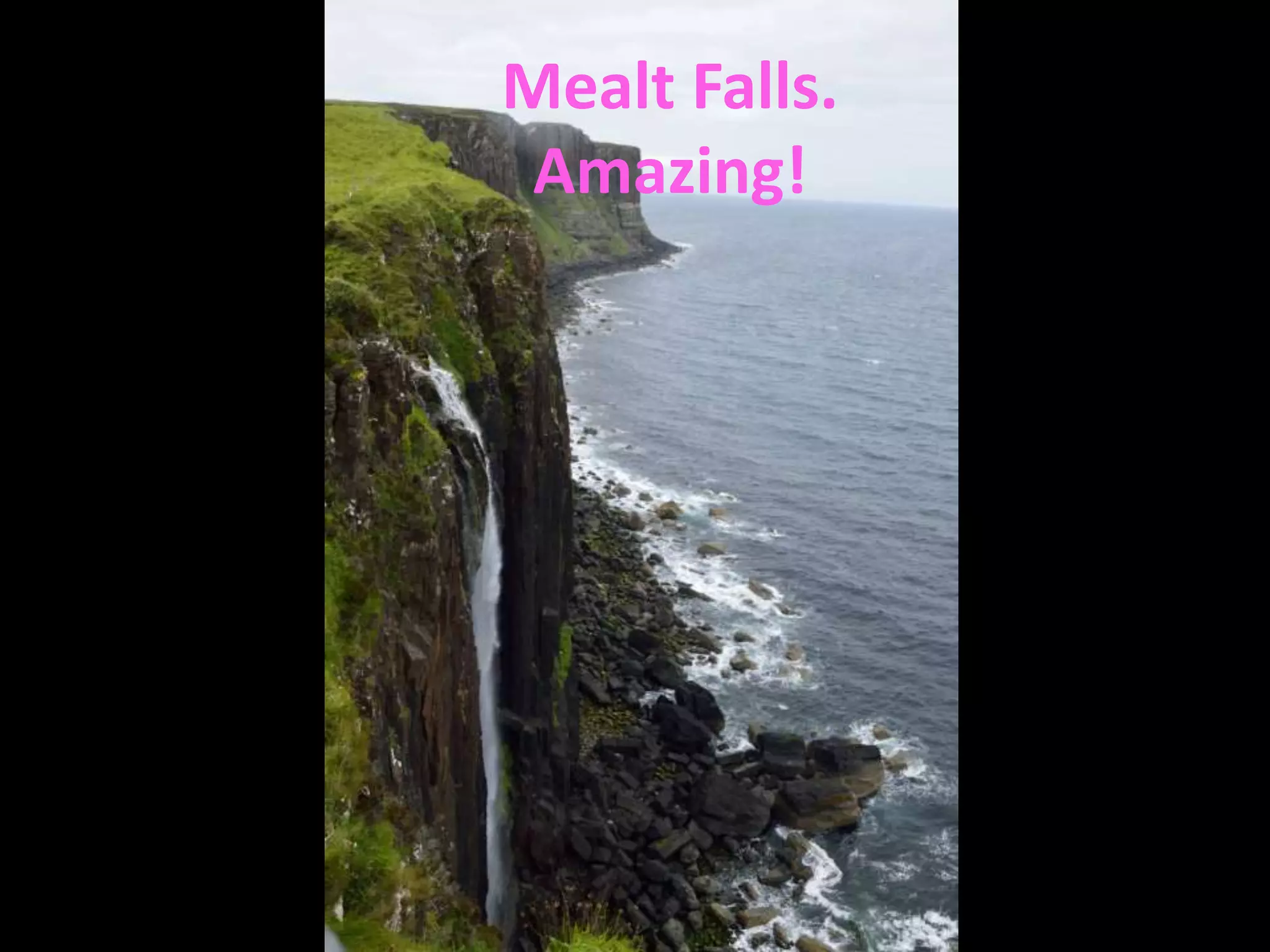 Mealt Falls.
Amazing!