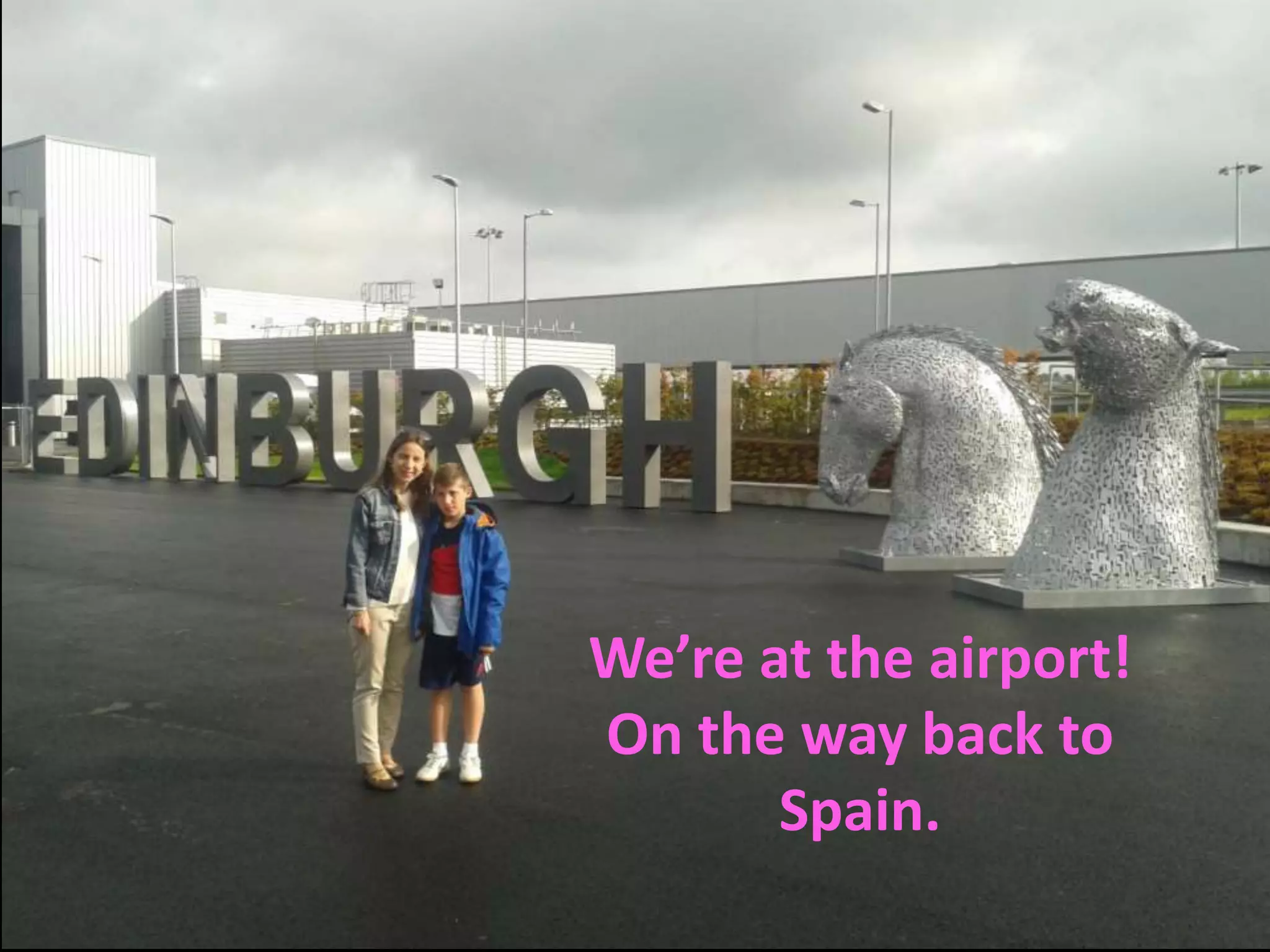 We’re at the airport!
On the way back to
Spain.