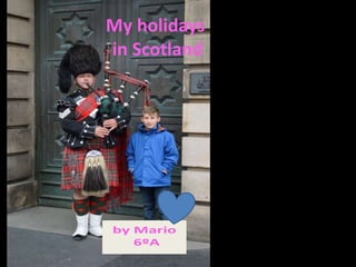 My holidays
in Scotland
 