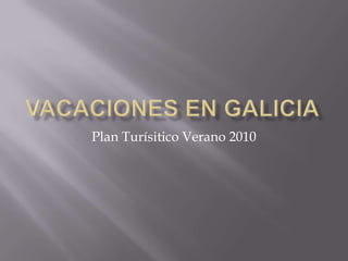 VACACIONES EN GALICIA Plan Turísitico Verano 2010 