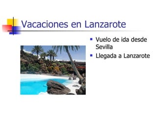 Vacaciones en Lanzarote
                  Vuelo de ida desde
                   Sevilla
                  Llegada a Lanzarote
 