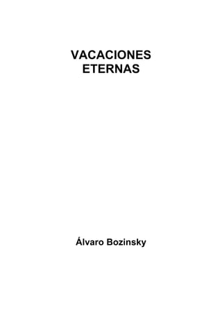VACACIONES
ETERNAS
Álvaro Bozinsky
 