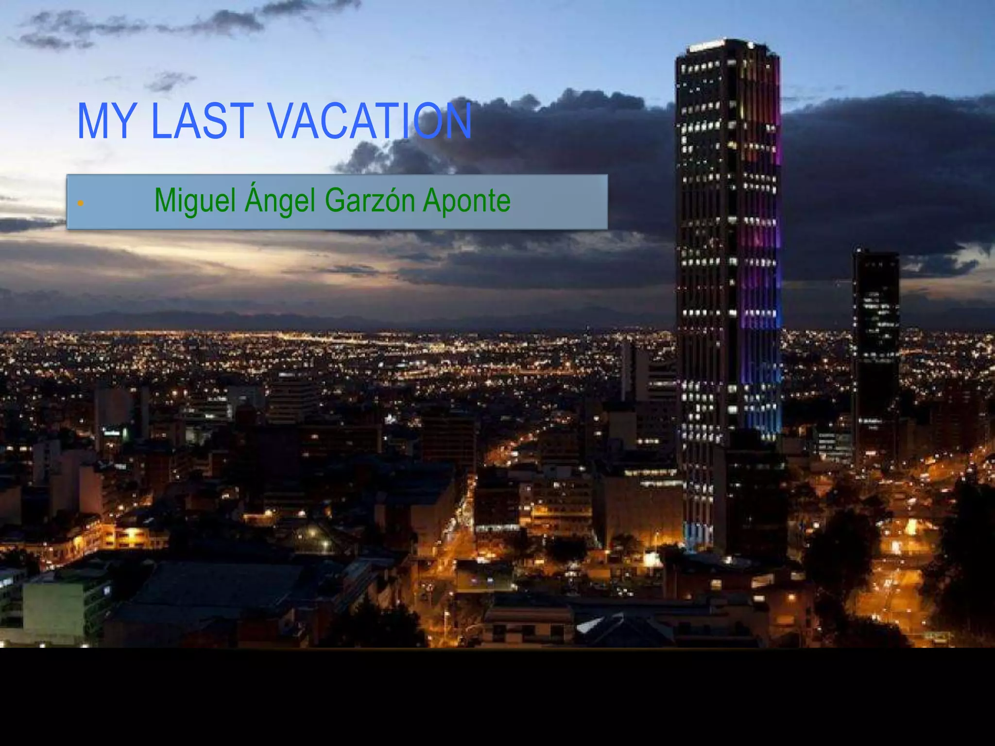 MY LAST VACATION
• Miguel Ángel Garzón Aponte