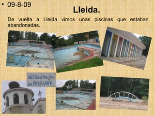 Lleida. De vuelta a Lleida vimos unas piscinas que estaban abandonadas.  09-8-09 