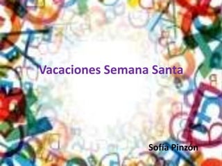Vacaciones Semana Santa Sofía Pinzón 