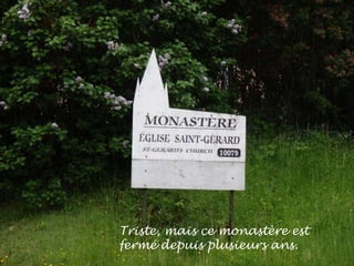 Triste, mais ce monastère est
fermé depuis plusieurs ans.
 